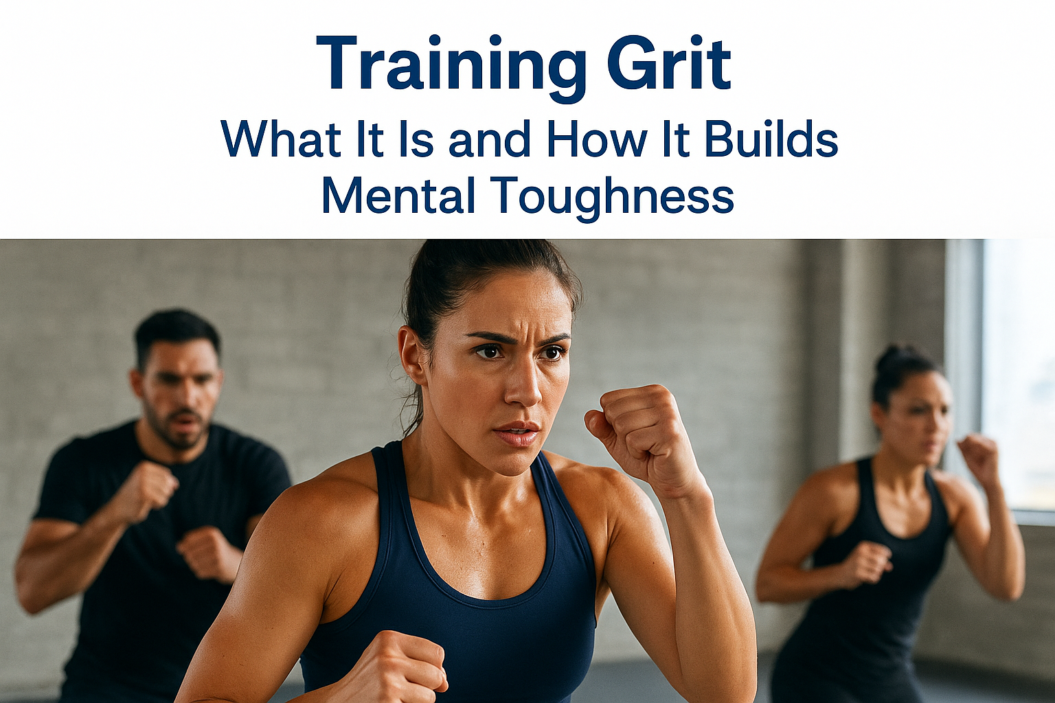 Training Grit: What It Is and How It Builds Mental Toughness